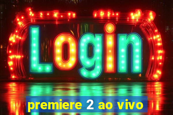 premiere 2 ao vivo